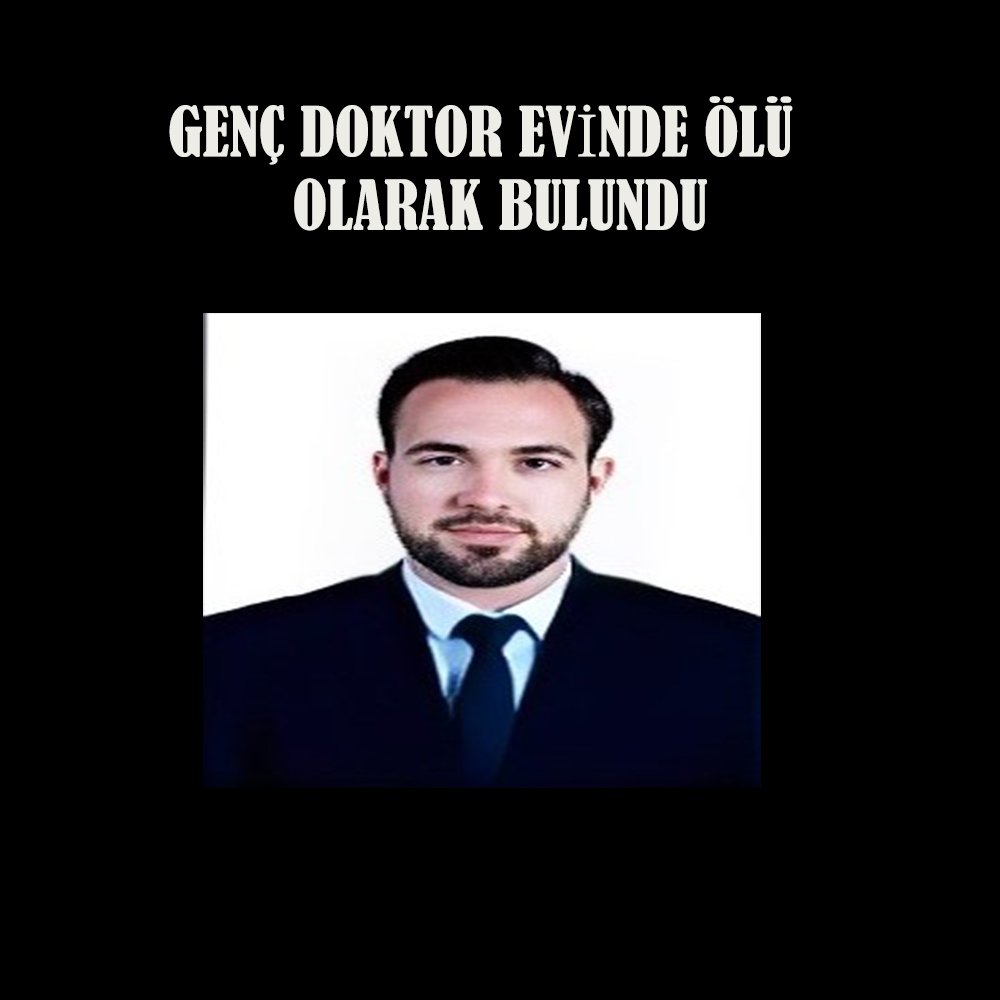 GENÇ DOKTOR EVİNDE ÖLÜ BULUNDU