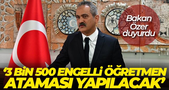 Bakan Özer: ’25 Nisan’da 3 bin 500 engelli öğretmen ataması yapacağız’