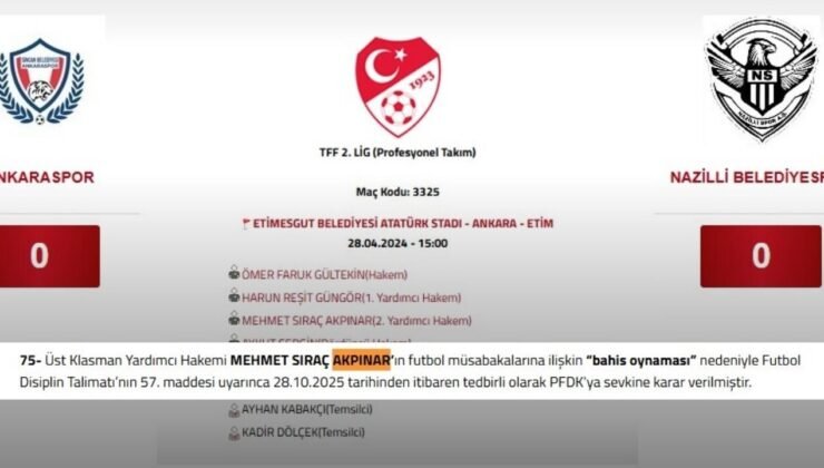 Ankaraspor–Nazillispor maçının 2. yardımcı hakemi Akpınar, bahis iddiasıyla PFDK’ya sevk edildi