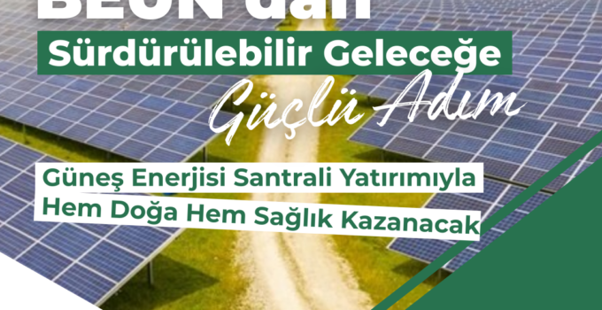 BEUN’da güneş enerjisi santrali yatırımıyla hem doğa hem sağlık kazanacak