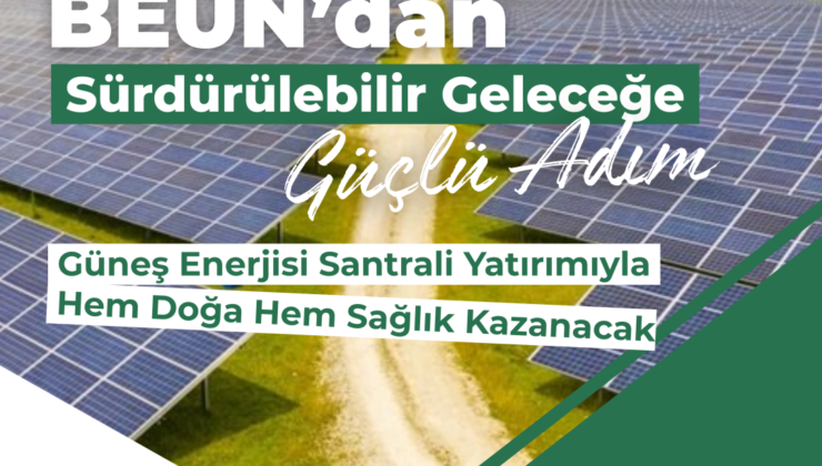 BEUN’da güneş enerjisi santrali yatırımıyla hem doğa hem sağlık kazanacak
