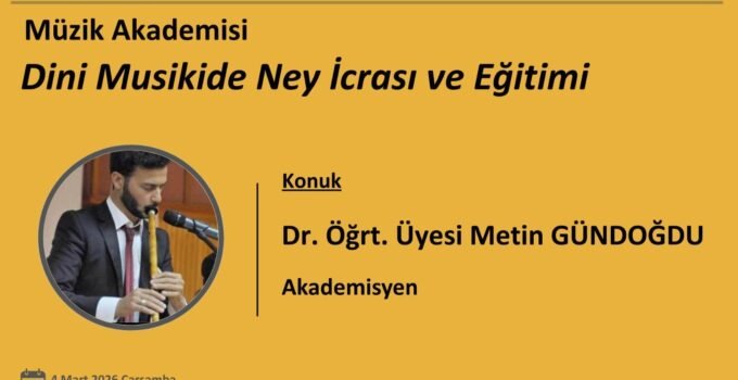 Zonguldak Müzik Akademisi’nde “Ney” eğitimi: Dr. Öğrt. Üyesi Metin Gündoğdu konuk olacak