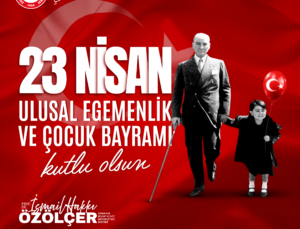 Rektör Özölçer’den 23 Nisan Ulusal Egemenlik ve Çocuk Bayramı Mesajı
