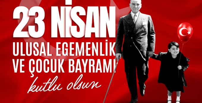 Rektör Özölçer’den 23 Nisan Ulusal Egemenlik ve Çocuk Bayramı Mesajı
