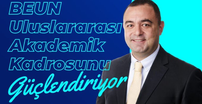 BEUN, Uluslararası Akademik Kadrosunu Güçlendiriyor