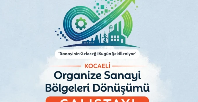Sanayinin Dönüşümü Kocaeli'De Masaya Yatırılıyor