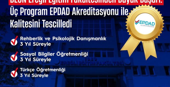 Beun Ereğli Eğitim Fakültesinden Büyük Başarı: Üç Program Epdad Akreditasyonu İle Kalitesini Tescilledi
