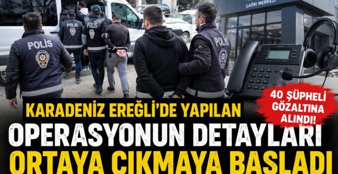 Karadeniz Ereğli’de yapılan operasyonun detayları ortaya çıkmaya başladı.