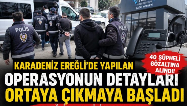 Karadeniz Ereğli’de yapılan operasyonun detayları ortaya çıkmaya başladı