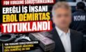 FON VURGUNU SORUŞTURMASINDA EREĞLİLİ İŞ İNSANI EROL DEMİRBAŞ TUTUKLANDI!