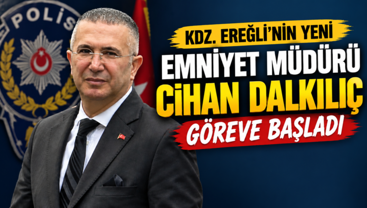 Başarılı Emniyet Müdürü Cihan Dalkılıç, Karadeniz Ereğli’de göreve başladı